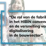 De rol van de fabrikant in het Hibin convenant en de versnelling van digitalisering in de bouwsector